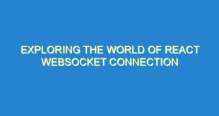 Exploring the World of React WebSocket Connection - exploring the world of react websocket connection 1757 7 image