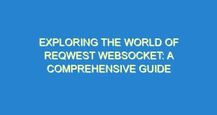 Exploring the World of Reqwest WebSocket: A Comprehensive Guide - exploring the world of reqwest websocket a comprehensive guide 2337 7 image