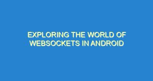 Exploring the World of Websockets in Android - exploring the world of websockets in android 1484 2 image