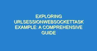 Exploring URLSessionWebSocketTask Example: A Comprehensive Guide - exploring urlsessionwebsockettask example a comprehensive guide 1950 3 image