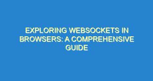 Exploring WebSockets in Browsers: A Comprehensive Guide - exploring websockets in browsers a comprehensive guide 2171 1 image