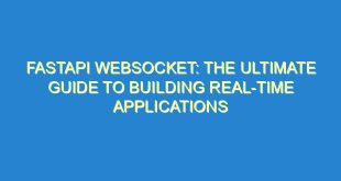 FastAPI Websocket: The Ultimate Guide to Building Real-Time Applications - fastapi websocket the ultimate guide to building real time applications 14 8 image