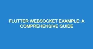 Flutter WebSocket Example: A Comprehensive Guide - flutter websocket example a comprehensive guide 824 9 image