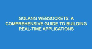 Golang Websockets: A Comprehensive Guide to Building Real-Time Applications - golang websockets a comprehensive guide to building real time applications 463 10 image