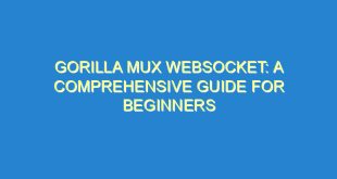 Gorilla Mux Websocket: A Comprehensive Guide for Beginners - gorilla mux websocket a comprehensive guide for beginners 1510 7 image