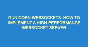 Gunicorn Websockets: How to Implement a High-Performance Websocket Server - gunicorn websockets how to implement a high performance websocket server 1323 7 image