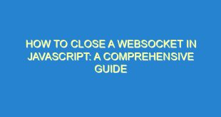 How to Close a WebSocket in JavaScript: A Comprehensive Guide - how to close a websocket in javascript a comprehensive guide 1496 6 image