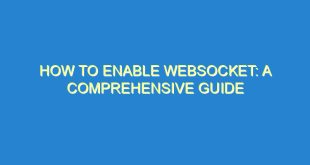 How to Enable WebSocket: A Comprehensive Guide - how to enable websocket a comprehensive guide 1110 8 image