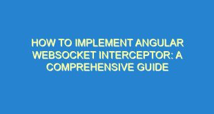 How to Implement Angular WebSocket Interceptor: A Comprehensive Guide - how to implement angular websocket interceptor a comprehensive guide 2426 4 image