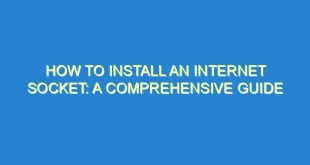 How to Install an Internet Socket: A Comprehensive Guide - how to install an internet socket a comprehensive guide 70 2 image