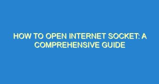 How to Open Internet Socket: A Comprehensive Guide - how to open internet socket a comprehensive guide 85 7 image