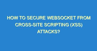 How to Secure WebSocket from Cross-Site Scripting (XSS) Attacks? - how to secure websocket from cross site scripting xss attacks 3081 7 image