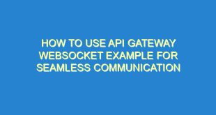 How to Use API Gateway Websocket Example for Seamless Communication - how to use api gateway websocket example for seamless communication 1534 5 image