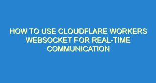 How to Use Cloudflare Workers Websocket for Real-time Communication - how to use cloudflare workers websocket for real time communication 703 9 image