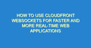 How to Use CloudFront WebSockets for Faster and More Real-Time Web Applications - how to use cloudfront websockets for faster and more real time web applications 2571 10 image