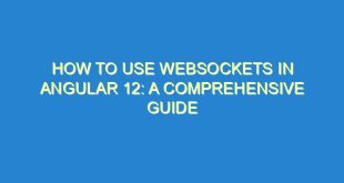 How to Use WebSockets in Angular 12: A Comprehensive Guide - how to use websockets in angular 12 a comprehensive guide 2364 6 image