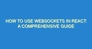 How to Use WebSockets in React: A Comprehensive Guide - how to use websockets in react a comprehensive guide 1287 6 image