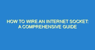 How to Wire an Internet Socket: A Comprehensive Guide - how to wire an internet socket a comprehensive guide 62 4 image