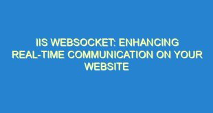 IIS Websocket: Enhancing Real-Time Communication on Your Website - iis websocket enhancing real time communication on your website 283 7 image
