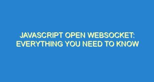 Javascript Open Websocket: Everything You Need to Know - javascript open websocket everything you need to know 1394 5 image