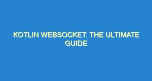 Kotlin Websocket: The Ultimate Guide - kotlin websocket the ultimate guide 555 2 image