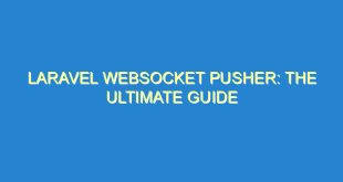 Laravel Websocket Pusher: The Ultimate Guide - laravel websocket pusher the ultimate guide 2434 6 image