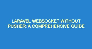 Laravel Websocket without Pusher: A Comprehensive Guide - laravel websocket without pusher a comprehensive guide 1466 9 image