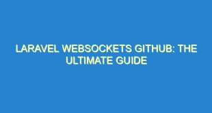 Laravel Websockets Github: The Ultimate Guide - laravel websockets github the ultimate guide 2370 3 image