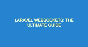 Laravel Websockets: The Ultimate Guide - laravel websockets the ultimate guide 351 8 image