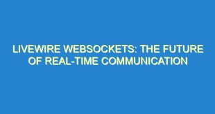 Livewire Websockets: The Future of Real-Time Communication - livewire websockets the future of real time communication 1982 3 image