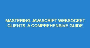 Mastering JavaScript WebSocket Clients: A Comprehensive Guide - mastering javascript websocket clients a comprehensive guide 2748 2 image