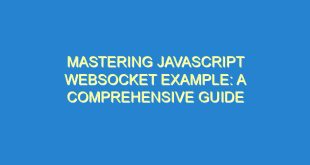Mastering Javascript Websocket Example: A Comprehensive Guide - mastering javascript websocket example a comprehensive guide 424 9 image