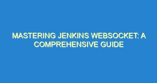 Mastering Jenkins Websocket: A Comprehensive Guide - mastering jenkins websocket a comprehensive guide 1251 4 image