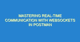 Mastering Real-Time Communication with WebSockets in Postman - mastering real time communication with websockets in postman 339 1 image