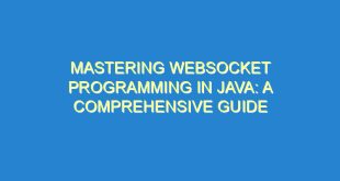 Mastering WebSocket Programming in Java: A Comprehensive Guide - mastering websocket programming in java a comprehensive guide 2408 5 image