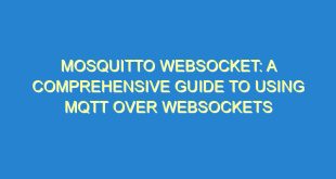Mosquitto WebSocket: A Comprehensive Guide to Using MQTT Over WebSockets - mosquitto websocket a comprehensive guide to using mqtt over websockets 455 4 image