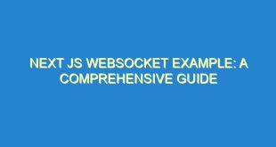 Next JS Websocket Example: A Comprehensive Guide - next js websocket example a comprehensive guide 1490 10 image