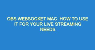 Obs Websocket Mac: How to Use It for Your Live Streaming Needs - obs websocket mac how to use it for your live streaming needs 2209 3 image
