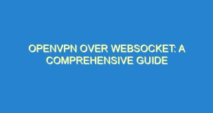 OpenVPN Over WebSocket: A Comprehensive Guide - openvpn over websocket a comprehensive guide 1514 9 image