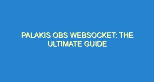 Palakis OBS Websocket: The Ultimate Guide - palakis obs websocket the ultimate guide 453 3 image
