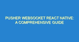 Pusher Websocket React Native: A Comprehensive Guide - pusher websocket react native a comprehensive guide 2366 5 image