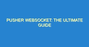 Pusher Websocket: The Ultimate Guide - pusher websocket the ultimate guide 507 4 image