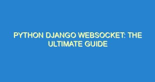Python Django Websocket: The Ultimate Guide - python django websocket the ultimate guide 1986 4 image
