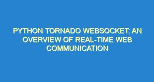 Python Tornado Websocket: An Overview of Real-Time Web Communication - python tornado websocket an overview of real time web communication 327 2 image
