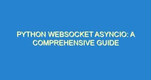 Python Websocket Asyncio: A Comprehensive Guide - python websocket asyncio a comprehensive guide 1116 5 image