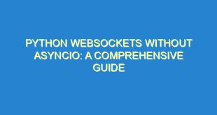 Python Websockets without asyncio: A Comprehensive Guide - python websockets without asyncio a comprehensive guide 1370 7 image