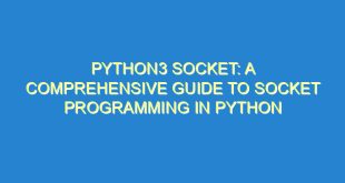 Python3 Socket: A Comprehensive Guide to Socket Programming in Python - python3 socket a comprehensive guide to socket programming in python 146 4 image