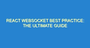 React WebSocket Best Practice: The Ultimate Guide - react websocket best practice the ultimate guide 2211 10 image