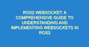 Ros2 Websocket: A Comprehensive Guide to Understanding and Implementing Websockets in ROS2 - ros2 websocket a comprehensive guide to understanding and implementing websockets in ros2 1859 6 image