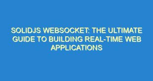 SolidJS Websocket: The Ultimate Guide to Building Real-Time Web Applications - solidjs websocket the ultimate guide to building real time web applications 2225 5 image